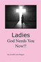 Ladies, God Needs You Now!