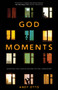 God Moments : Unexpected Encounters in the Ordinary