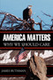 America Matters : Why We Should Care!