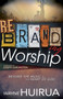 Rebranding Worship : Beyond the Music to the Heart of God