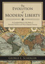 The Evolution of Modern Liberty : An Insightful Study of the Birth of American Freedom and How It Spread Overseas