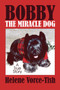 Bobby the Miracle Dog : A True Story
