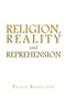 Religion, Reality and Reprehension