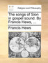 The songs of Sion in gospel sound. By Francis Hews, ...