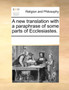 A new translation with a paraphrase of some parts of Ecclesiastes.
