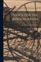 Songs for the Kindergarten : Arranged for Use in Public Schools by Anonymous - Paperback