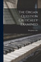 The Organ Question Critically Examined [microform] by Disruption Elder - Paperback