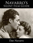 Navarro's Silent Film Guide : A Comprehensive Look at American Silent Cinema by Dan Navarro - Paperback