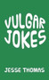 Vulgar Jokes by Jesse Thomas - Hardback