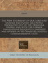 The New Testament of Our Lord and Sauiour Iesus Chist [Sic] Newly Translated Out of the Originall Greeke, and with the Former Translations Diligently Compared and Reuised, by His Maiesties Speciall Co