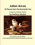 Julian Arcas: 10 Pieces from the Romantic Era in Tablature and Modern Notation for Baritone Ukulele by Michael Walker - Paperback