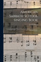 American Sabbath School Singing Book : Containing Hymns, Tunes, Scriptural Selections and Chants, for Sabbath Schools. by Lowell 1792-1872 Mason - Paperback