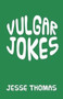 Vulgar Jokes by Jesse Thomas - Paperback