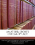 Amateur Sports Integrity ACT