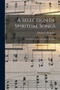 A Selection of Spiritual Songs : With Music for the Church and the Choir by Charles S Robinson - Paperback