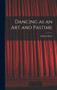 Dancing as an Art and Pastime by Edward Scott - Hardback