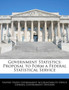 Government Statistics : Proposal to Form a Federal Statistical Service