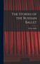 The Stories of the Russian Ballet by Arthur Applin - Hardback