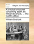 A Practical Discourse Concerning Death. by William Sherlock, ... the Twelfth Edition.