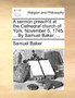 A Sermon Preach'd at the Cathedral Church of York, November 5, 1745. ... by Samuel Baker, ...