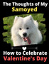 The Thoughts of My Samoyed : How to Celebrate Valentine's Day by Brightview Activity Books - Paperback