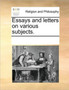 Essays and Letters on Various Subjects.