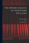 The Sword Dances of Northern England; Songs and Dance Airs by Sharp Cecil James - Paperback