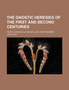The Gnostic Heresies of the First and Second Centuries
