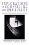 Explorations in Counseling and Spirituality : Philosophical, Practical, and Personal Reflections