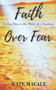 Faith Over Fear : Finding Hope in the Midst of a Pandemic