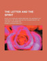 The Letter and the Spirit; Eight Lectures Delivered Before the University of Oxford in the Year 1888 on the Foundation of the Late REV. John Bampton