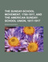 The Sunday-School Movement, 1780-1917, and the American Sunday-School Union, 1817-1917