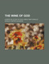 The Wine of God; A Spiritual Study of Our Lord's First Miracle