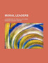 Moral Leaders; A Handbook of Twelve Lectures