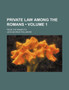 Private Law Among the Romans (Volume 1); From the Pandects
