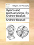 Hymns and Spiritual Songs. by Andrew Kessell.
