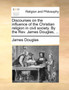 Discourses on the Influence of the Christian Religion in Civil Society. by the REV. James Douglas, ...