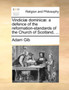 Vindiciae Dominicae : A Defence of the Reformation-Standards of the Church of Scotland, ...