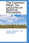The Common Weal; Six Lectures on Political Philosophy