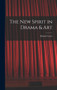 The new Spirit in Drama & Art by Huntly Carter - Hardback