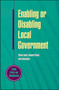 Enabling or Disabling Local Government : Choices for the Future