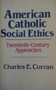 American Catholic Social Ethics : Twentieth-century Approaches