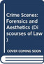Crime Scenes : Forensics and Aesthetics