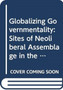 Globalizing Governmentality : Sites of Neoliberal Assemblage in the Americas
