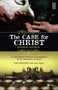 The Case for Christ : A Journalist's Personal Investigation of the Evidence for Jesus Student Edition