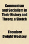 Communism and Socialism in Their History and Theory, a Sketch
