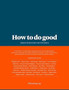 How to Do Good : Essays on Building a Better World