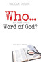 Who...Not What Is the Word of God? : And Why It Matters Who...Not What Is the Word of God? : And Why It Matters