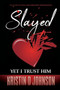Slayed; yet I Trust Him : The Story of Love, Loss, Discovery, and Recovery