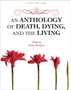 An Anthology of Death, Dying, and the Living